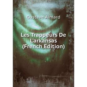 

Книга Les Trappeurs De L'arkansas