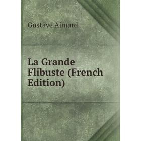 

Книга La Grande Flibuste