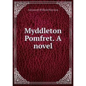

Книга Myddleton Pomfret a novel