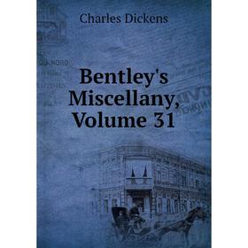 

Книга Bentley's Miscellany, Volume 31
