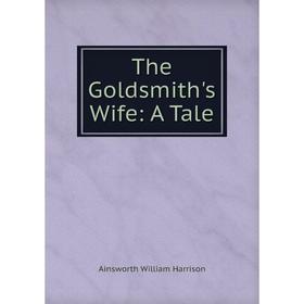 

Книга The Goldsmith's Wife: A Tale