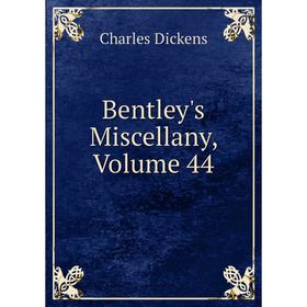

Книга Bentley's Miscellany, Volume 44