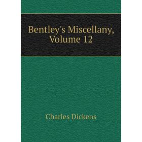 

Книга Bentley's Miscellany, Volume 12