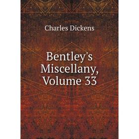 

Книга Bentley's Miscellany, Volume 33