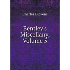 

Книга Bentley's Miscellany, Volume 5