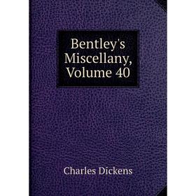 

Книга Bentley's Miscellany, Volume 40