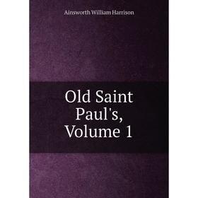 

Книга Old Saint Paul's, Volume 1