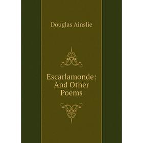 

Книга Escarlamonde: And Other Poems