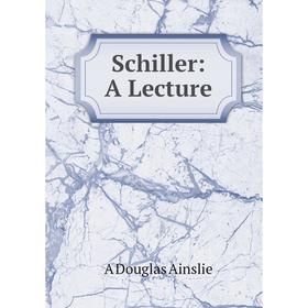 

Книга Schiller: A Lecture