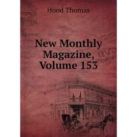

Книга New Monthly Magazine, Volume 153