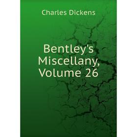 

Книга Bentley's Miscellany, Volume 26