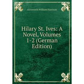 

Книга Hilary St. Ives: A Novel, Volumes 1-2 (German Edition)