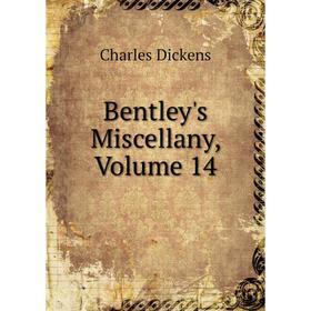 

Книга Bentley's Miscellany, Volume 14