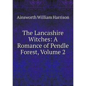 

Книга The Lancashire Witches: A Romance of Pendle Forest, Volume 2