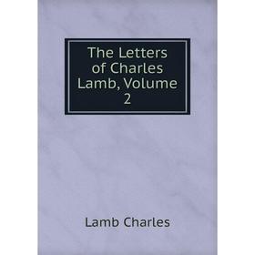 

Книга The Letters of Charles Lamb, Volume 2