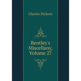 

Книга Bentley's Miscellany, Volume 27