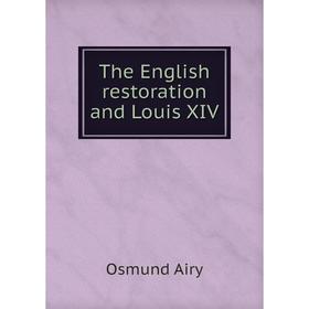 

Книга The English restoration and Louis XIV