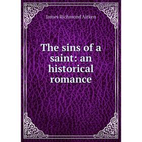 

Книга The sins of a saint: an historical romance