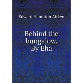 

Книга Behind the bungalow. By Eha