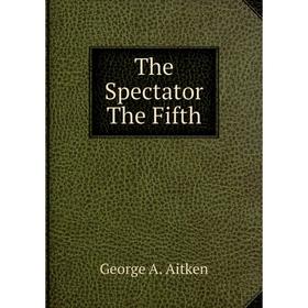 

Книга The Spectator The Fifth