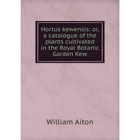 

Книга Hortus kewensis: or, a catalogue of the plants cultivated in the Royal Botanic Garden Kew