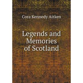 

Книга Legends and Memories of Scotland