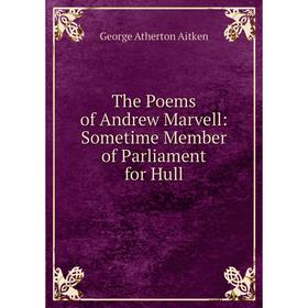 

Книга The Poems of Andrew Marvell: Sometime Member of Parliament for Hull