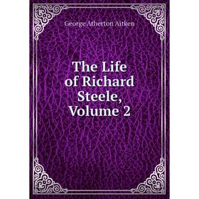 

Книга The Life of Richard Steele, Volume 2