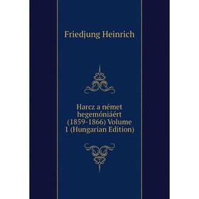 

Книга Harcz a német hegemóniáért (1859-1866) Volume 1 (Hungarian Edition)