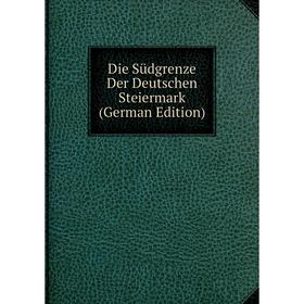 

Книга Die Südgrenze Der Deutschen Steiermark (German Edition)