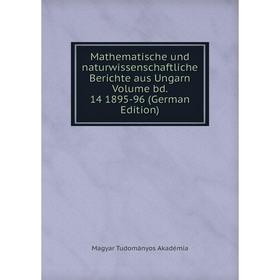 

Книга Mathematische und naturwissenschaftliche Berichte aus Ungarn Volume bd 14 1895-96