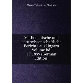 

Книга Mathematische und naturwissenschaftliche Berichte aus Ungarn Volume bd 17 1899