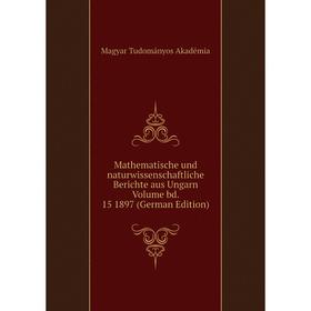 

Книга Mathematische und naturwissenschaftliche Berichte aus Ungarn Volume bd 15 1897