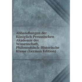 

Книга Abhandlungen der Königlich Preussischen Akademie der Wissenschaft, Philosophisch-Historische Klasse (German Edition)