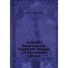 

Книга Archiv Für Österreichische Geschichte, Volumes 27-28 (German Edition)