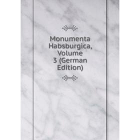 

Книга Monumenta Habsburgica, Volume 3