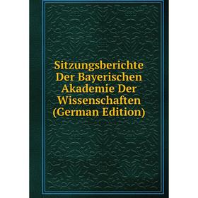 

Книга Sitzungsberichte Der Bayerischen Akademie Der Wissenschaften (German Edition)
