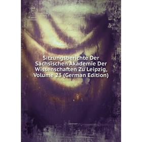 

Книга Sitzungsberichte Der Sächsischen Akademie Der Wissenschaften Zu Leipzig, Volume 23 (German Edition)