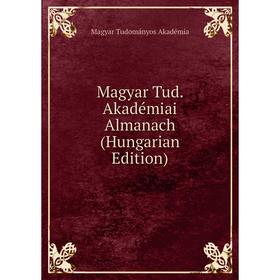 

Книга Magyar Tud Akadémiai Almanach (Hungarian Edition)