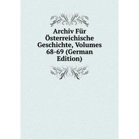 

Книга Archiv Für Österreichische Geschichte, Volumes 68-69 (German Edition)
