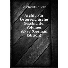 

Книга Archiv Für Österreichische Geschichte, Volumes 92-93 (German Edition)