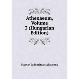 

Книга Athenaeum, Volume 3 (Hungarian Edition)