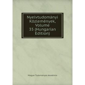 

Книга Nyelvtudományi Közlemények, Volume 35 (Hungarian Edition)