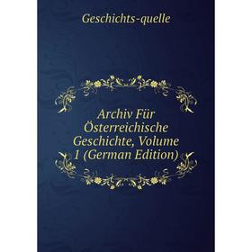 

Книга Archiv Für Österreichische Geschichte, Volume 1 (German Edition)