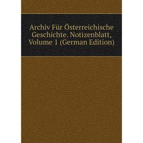 

Книга Archiv Für Österreichische Geschichte. Notizenblatt, Volume 1 (German Edition)