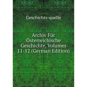

Книга Archiv Für Österreichische Geschichte, Volumes 11-12 (German Edition)