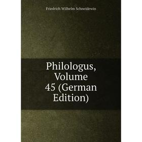 

Книга Philologus, Volume 45 (German Edition)