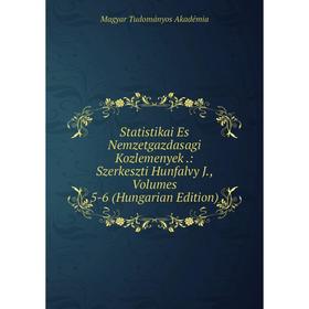 

Книга Statistikai Es Nemzetgazdasagi Kozlemenyek.: Szerkeszti Hunfalvy J., Volumes 5-6 (Hungarian Edition)