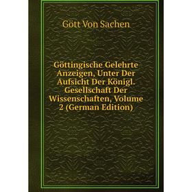 

Книга Göttingische Gelehrte Anzeigen, Unter Der Aufsicht Der Königl. Gesellschaft Der Wissenschaften, Volume 2 (German Edition)