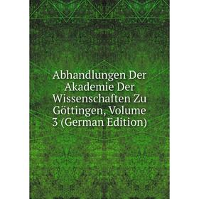 

Книга Abhandlungen Der Akademie Der Wissenschaften Zu Göttingen, Volume 3 (German Edition)